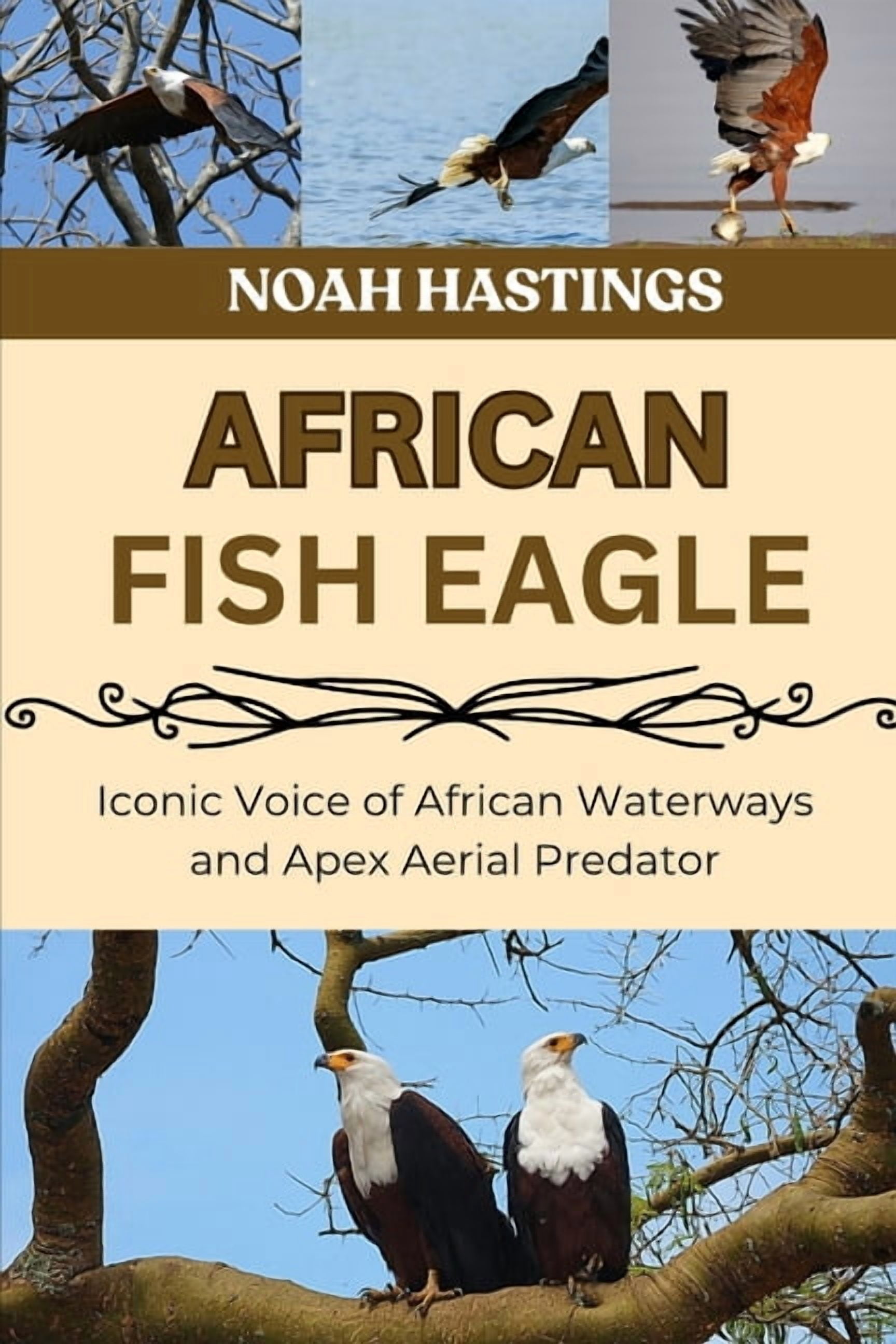 African Fish Eagle: Iconic Voice of African Waterways and Apex Aerial Predator, (Paperback)