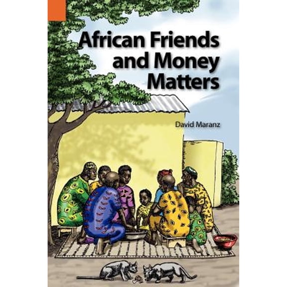 Pre-Owned African Friends and Money Matters: Observations from Africa (Paperback) by David E Maranz