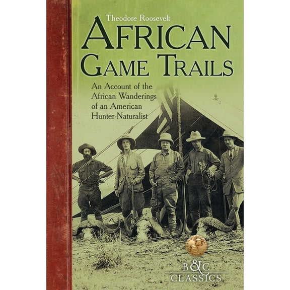 African Game-Trails : An Account of the African Wanderings of an American Hunter-Naturalist - Paperback