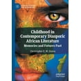 thumbnail image 1 of African Histories and Modernities Childhood in Contemporary Diasporic African Literature: Memories and Futures Past, (Paperback), 1 of 1