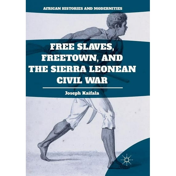 African Histories and Modernities Free Slaves, Freetown, and the Sierra Leonean Civil War, (Paperback)