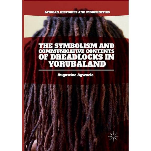 African Histories and Modernities The Symbolism and Communicative Contents of Dreadlocks in Yorubaland, (Paperback)
