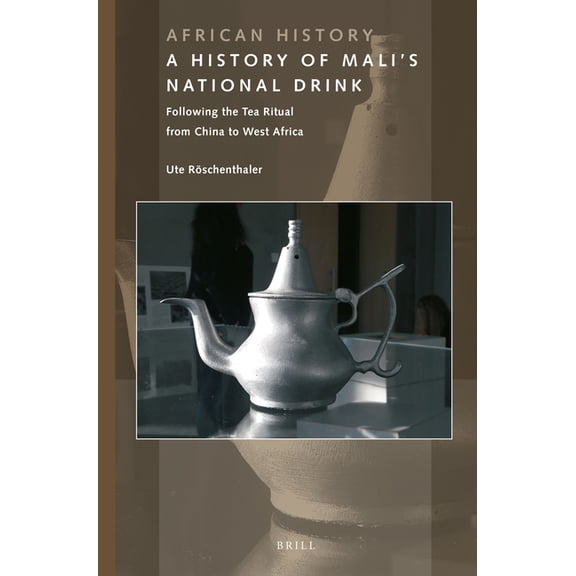 A History of Mali's National Drink: Following the Tea Ritual from China to West Africa, (Paperback)