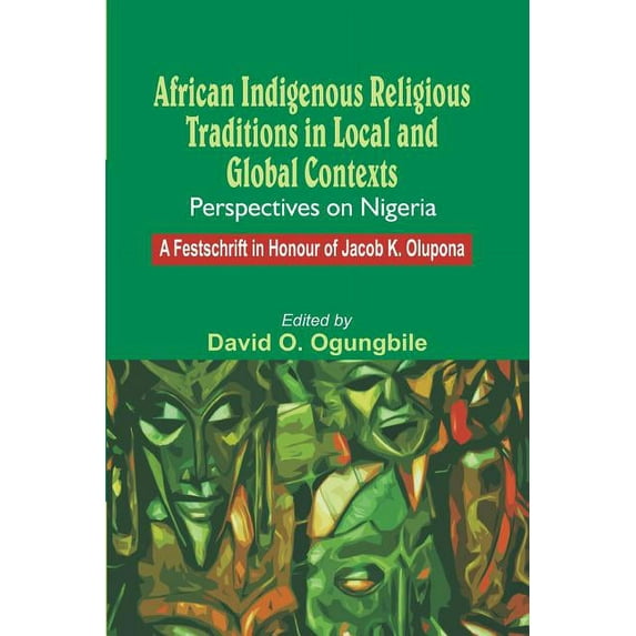 African Indigenous Religious Traditions in Local and Global Contexts: Perspectives on Nigeria, (Paperback)