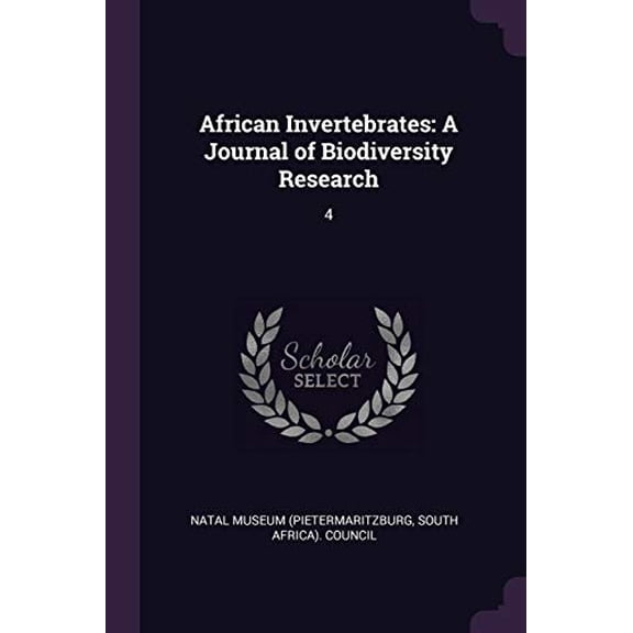 African Invertebrates: A Journal of Biodiversity Research: 4 Paperback 1378696336 9781378696330 Natal Museum Pietermaritzburg, South Af
