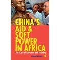 thumbnail image 1 of African Issues China's Aid & Soft Power in Africa: The Case of Education & Training, Book 32, (Paperback), 1 of 1