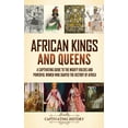 thumbnail image 1 of African Kings and Queens: A Captivating Guide to the Mighty Rulers and Powerful Women Who Shaped the History of Africa, (Hardcover), 1 of 1