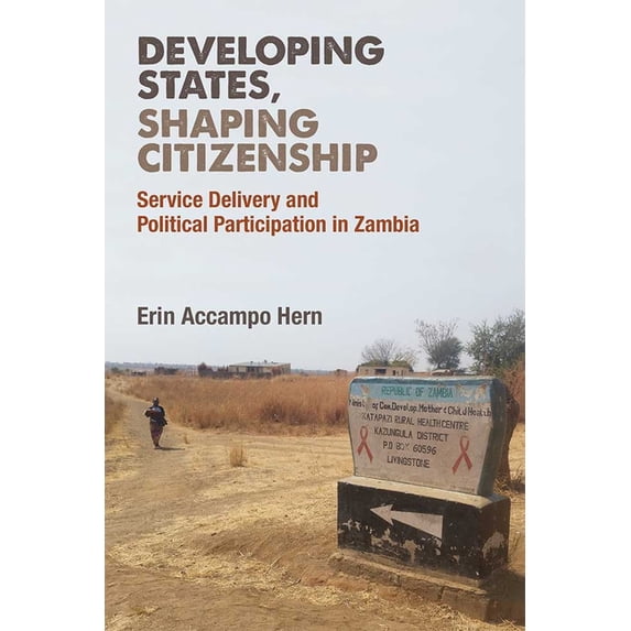 African Perspectives Developing States, Shaping Citizenship: Service Delivery and Political Participation in Zambia, (Paperback)
