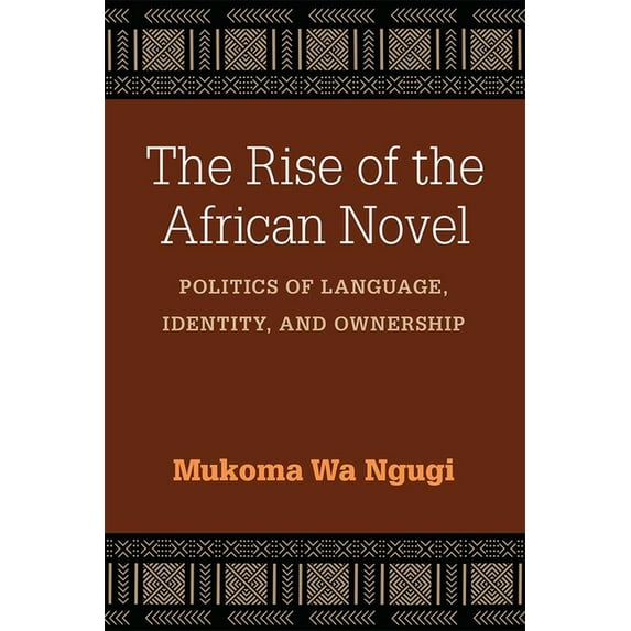 African Perspectives The Rise of the African Novel: Politics of Language, Identity, and Ownership, (Hardcover)
