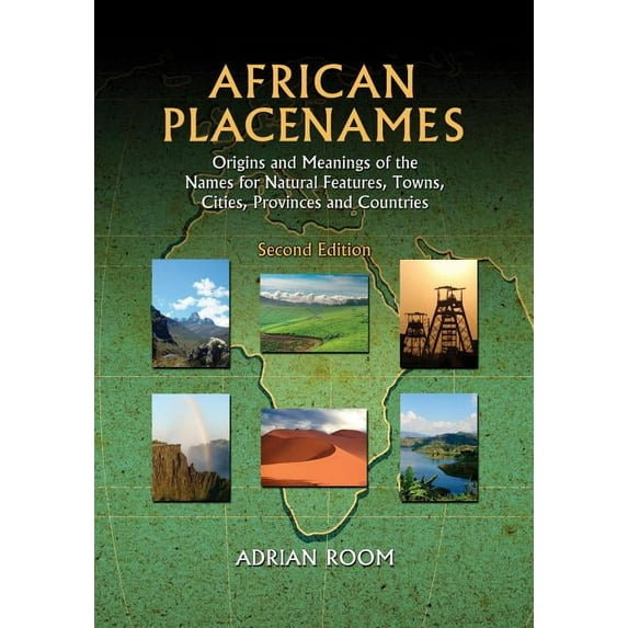 African Placenames: Origins and Meanings of the Names for Natural Features, Towns, Cities, Provinces and Countries, 2d e, (Paperback)