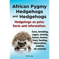 thumbnail image 1 of Pre-Owned African Pygmy Hedgehogs and Hedgehogs. Hedgehogs as Pets: Facts and Information. Care, Breeding, Cages, Owning, House, Homes, Food, Feeding, Hibernati (Paperback) 1909151122 9781909151123, 1 of 1