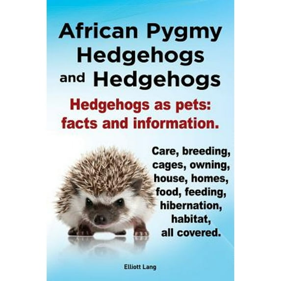 Pre-Owned African Pygmy Hedgehogs and Hedgehogs. Hedgehogs as Pets: Facts and Information. Care, Breeding, Cages, Owning, House, Homes, Food, Feeding, Hibernati (Paperback) 1909151122 9781909151123