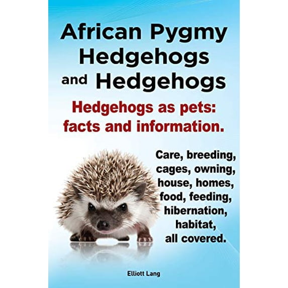 Pre-Owned African Pygmy Hedgehogs and Hedgehogs. Hedgehogs as Pets: Facts and Information. Care, Breeding, Cages, Owning, House, Homes, Food, Feeding, Hibernati (Paperback) 1909151122 9781909151123