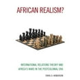 thumbnail image 1 of Pre-Owned African Realism?: International Relations Theory and Africa's Wars in the Postcolonial Era (Paperback) 1538104970 9781538104972, 1 of 1