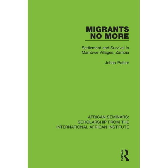 African Seminars: Scholarship from the I Migrants No More: Settlement and Survival in Mambwe Villages, Zambia, (Hardcover)