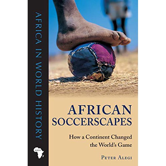 Pre-Owned African Soccerscapes: How a Continent Changed the World's Game (Paperback) 0896802787 9780896802780