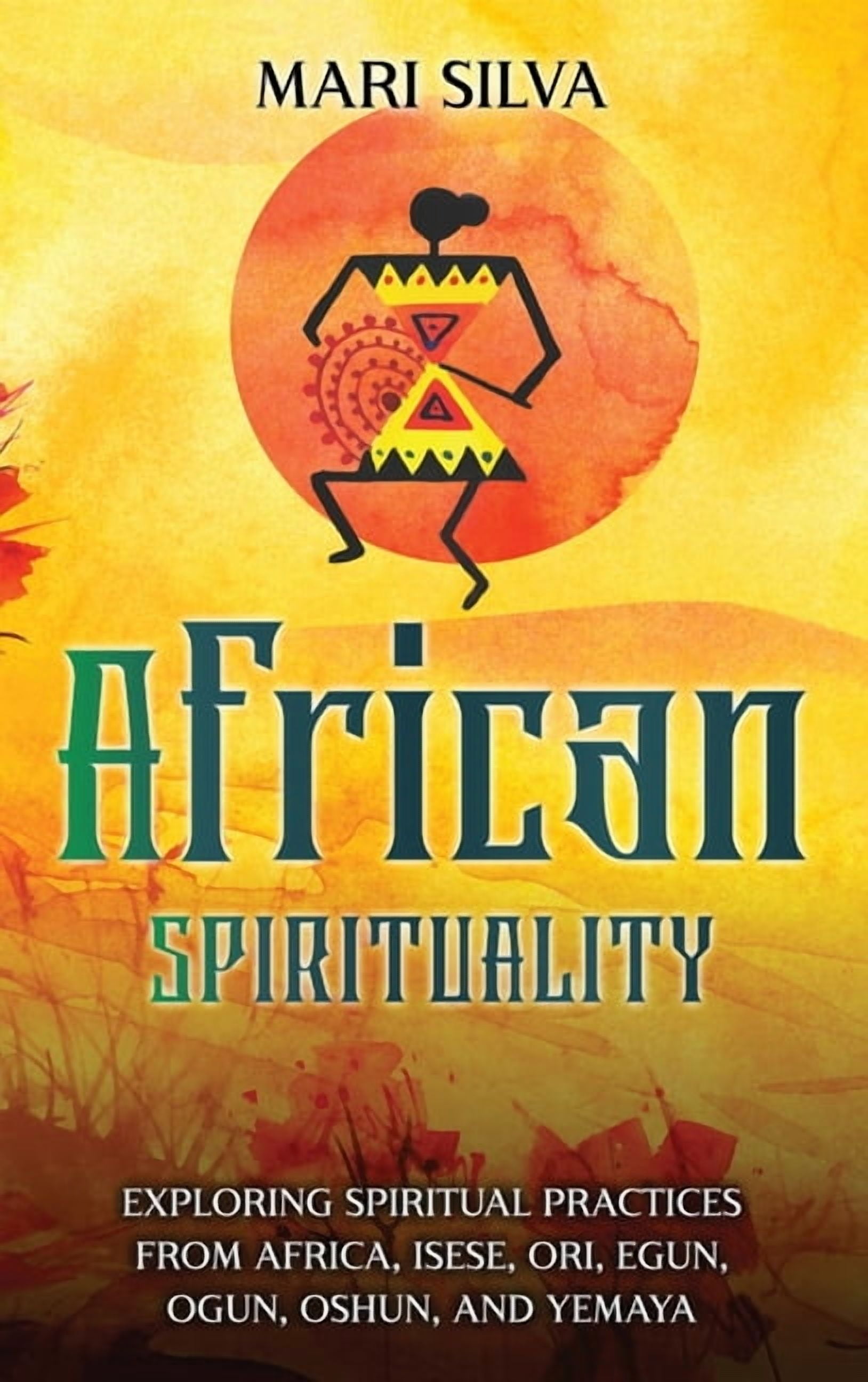 African Spirituality: Exploring Spiritual Practices from Africa, Isese,  Ori, Egun, Ogun, Oshun, and Yemaya, (Hardcover), image size:1628x2592