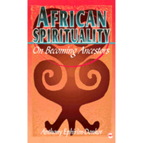 Pre-Owned African Spirituality: On Becoming Ancestors (Paperback) 0865435537 9780865435537