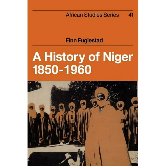African Studies A History of Niger 1850 1960, Book 41, (Paperback)