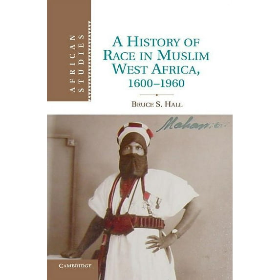 African Studies A History of Race in Muslim West Africa, 1600-1960, Book 115, (Paperback)