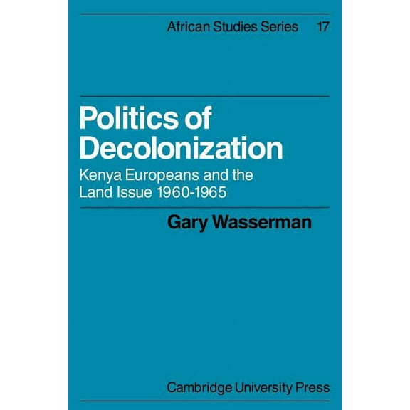African Studies Politics of Decolonization: Kenya Europeans and the Land Issue 1960-1965, Book 17, (Paperback)