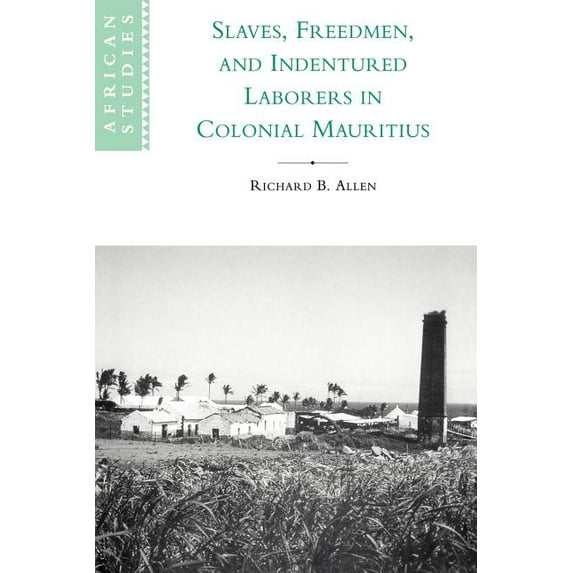 African Studies Slaves, Freedmen and Indentured Laborers in Colonial Mauritius, Book 99, (Paperback)