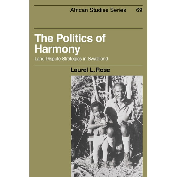 African Studies The Politics of Harmony: Land Dispute Strategies in Swaziland, Book 69, (Paperback)