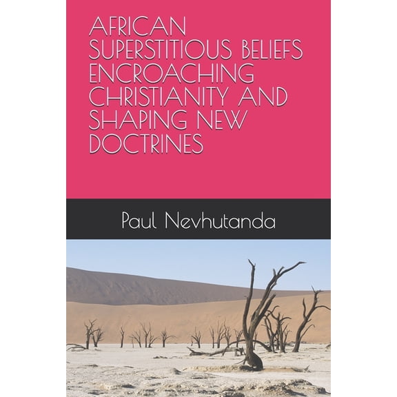African Superstitious Beliefs Encroaching Christianity and Shaping New Doctrines, (Paperback)