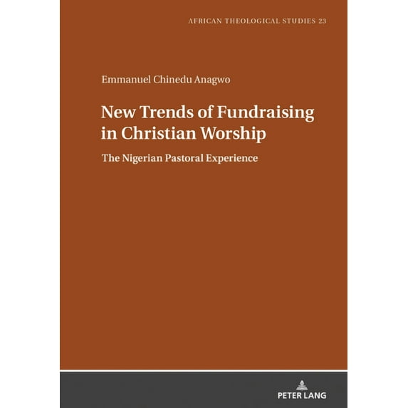 African Theological Studies / Etudes Thé New Trends of Fundraising in Christian Worship: The Nigerian Pastoral Experience, Book 23, (Hardcover)