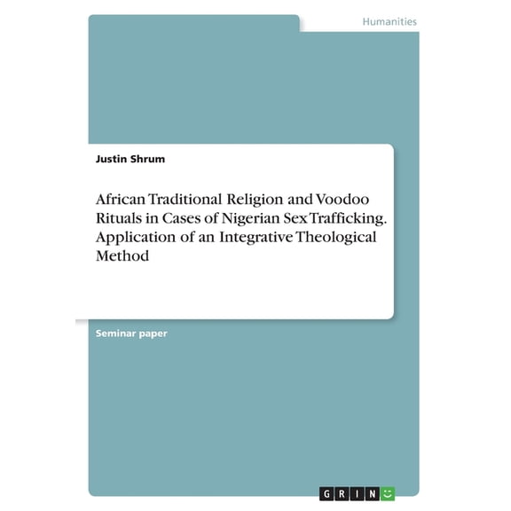African Traditional Religion And Voodoo Rituals In Cases Of Nigerian Sex Trafficking. Application Of An Integrative Theological Method