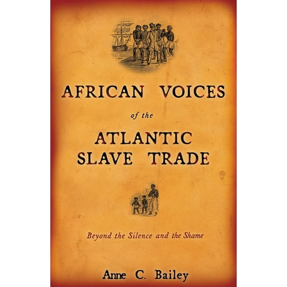 African Voices of the Atlantic Slave Trade: Beyond the Silence and the Shame, (Paperback)