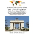 thumbnail image 1 of African Worlds: New Interdisciplinary Pe Colonial Intervention and Destabilization of African Identities: Contours of Trusteeship and Organized Infantilism in Su, Book 1, (Hardcover), 1 of 1