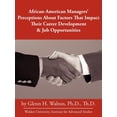 thumbnail image 1 of African-american Managers' Perceptions About Factors That Impact Their Career Development & Job Opportunities, 1 of 1