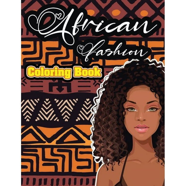 African Fashion Coloring Book: Adults Coloring Book Gorgeous Black Women African American Afro Dreads for Adults Relaxation Art Large Creativity Grown Ups [Book]