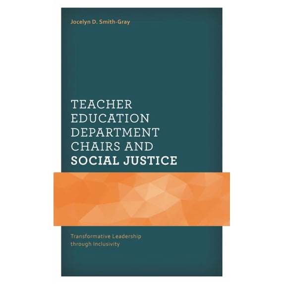 Africana Experience and Critical Leaders Teacher Education Department Chairs and Social Justice: Transformative Leadership through Inclusivity, (Hardcover)