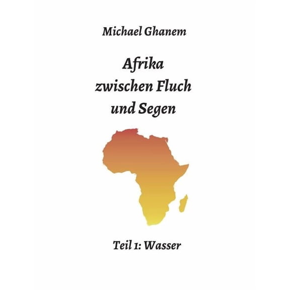 Afrika zwischen Fluch und Segen: Teil 1: Wasser, (Paperback)