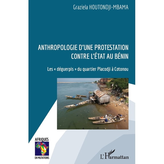 Afriques En Mutations Anthropologie d'une protestation contre l'tat au Bnin: Les "dguerpis" du quartier Placodji  Cotonou, (Paperback)