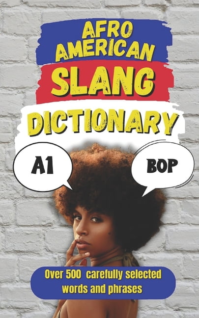Afro American Slang Dictionary: 500 Words That Bring the Culture, the ...