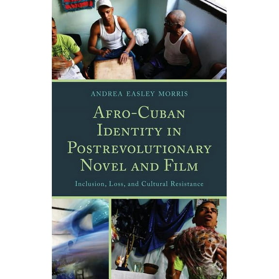 Afro-Cuban Identity in Post-Revolutionary Novel and Film: Inclusion, Loss, and Cultural Resistance, (Hardcover)