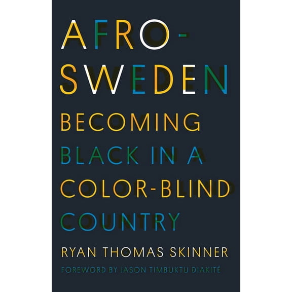 Afro-Sweden: Becoming Black in a Color-Blind Country, (Paperback)