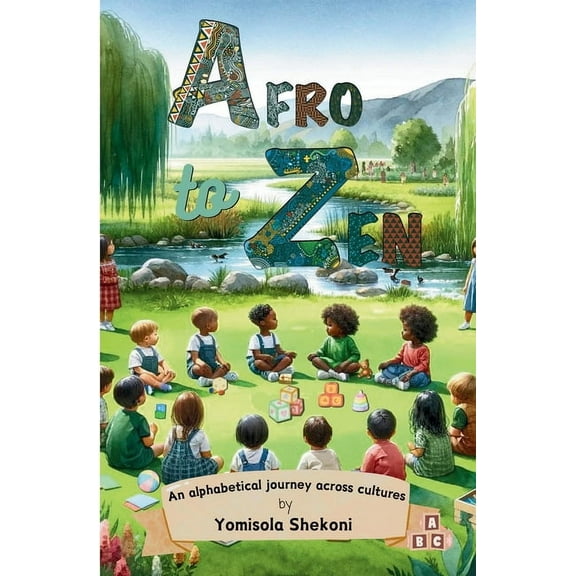 Afro to Zen - an Alphabetical Journey Across Cultures: A Diversity Themed ABC Picture Book for Babies, Toddlers and Pres, (Paperback)