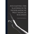 thumbnail image 1 of Afschaffing Der Slavernij in de Nederlandsche West-Indische Kolonien (Paperback), 1 of 1