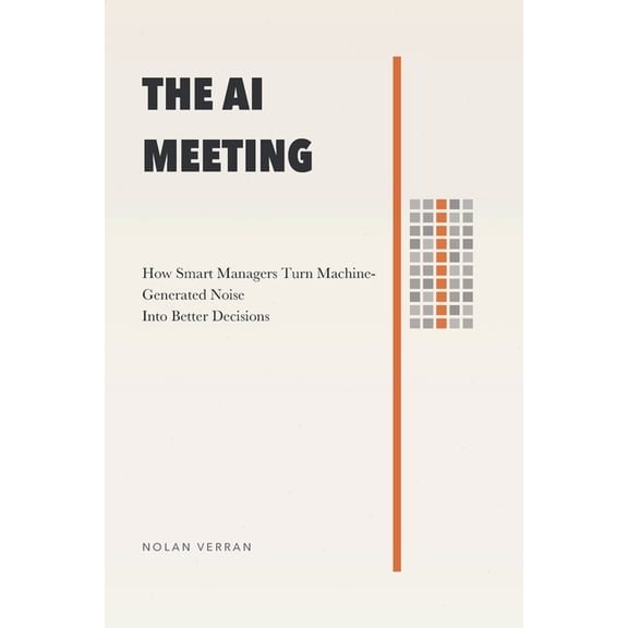 After AI The AI Meeting: How Smart Managers Turn Machine-Generated Noise Into Better Decisions, Book 3, (Paperback)