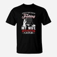 thumbnail image 1 of After All These Years Of Fishing My Wife Is Still My Best Catch Shirt Hoodie Sweater Longs, 1 of 2