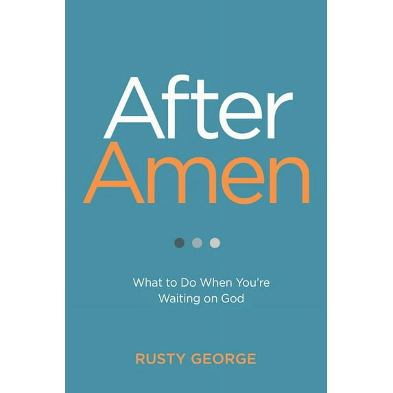 After Amen: What to Do When You're Waiting on God, (Paperback)