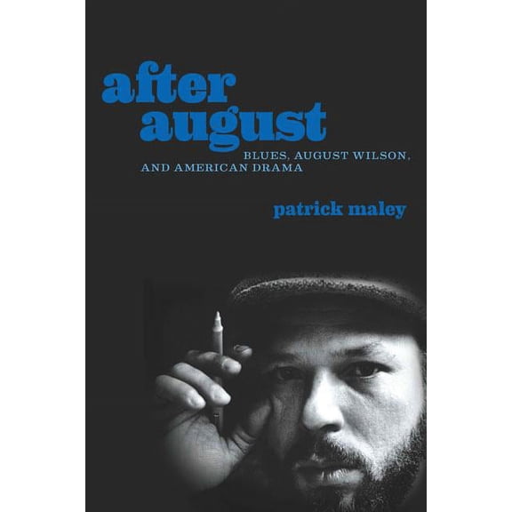 After August : Blues, August Wilson, and American Drama (Hardcover)