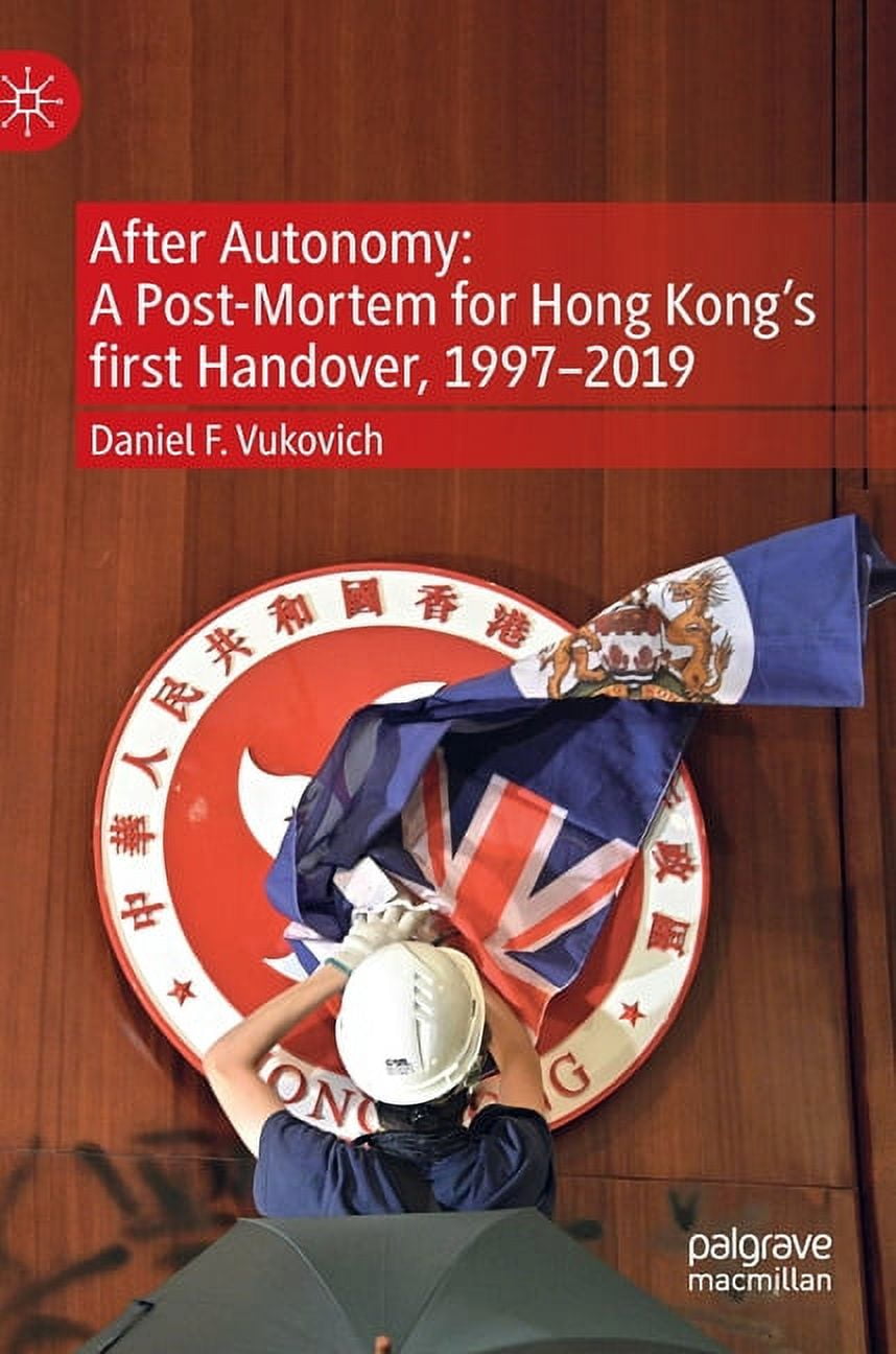 Post Autonomy After Autonomy: A Post-Mortem for Hong Kong's First Handover, 1997-2019 ...