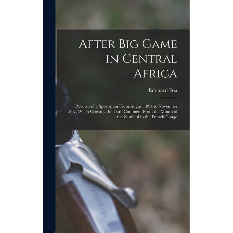 After Big Game In Central Africa; Records Of A Sportsman From