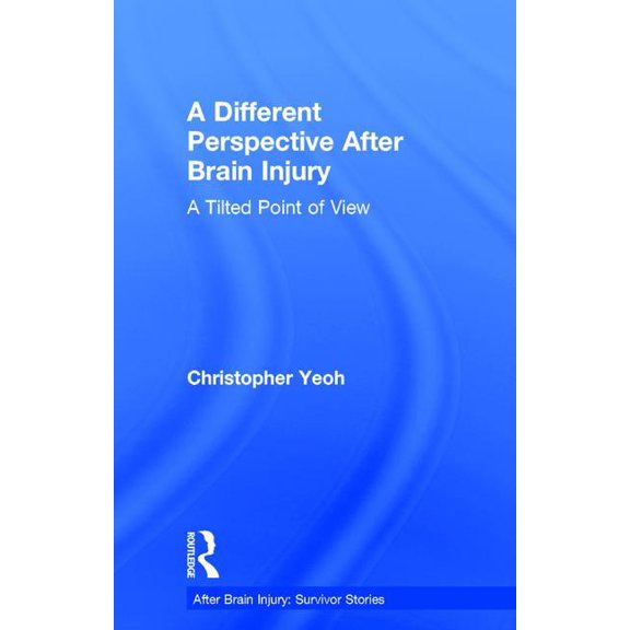 After Brain Injury: Survivor Stories A Different Perspective After Brain Injury: A Tilted Point of View, (Hardcover)