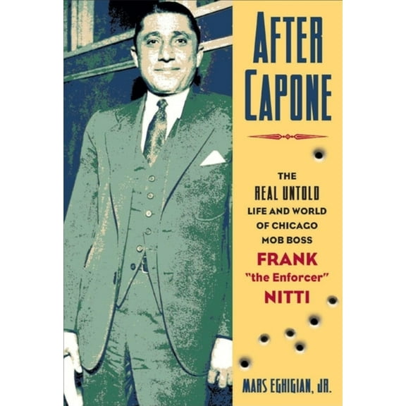After Capone: The Life and World of Chicago Mob Boss Frank the Enforcer Nitti, (Hardcover)